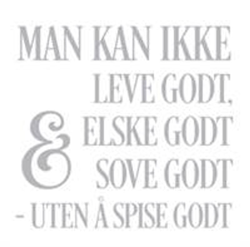 Serviett Man kan ikke leve godt ...